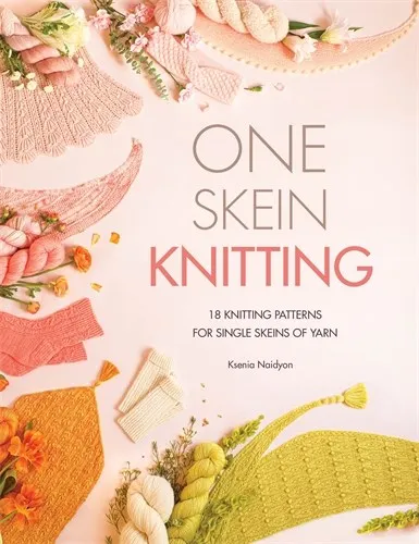 One-Skein Knitting;  18 knitting patterns for single skeins of yarn