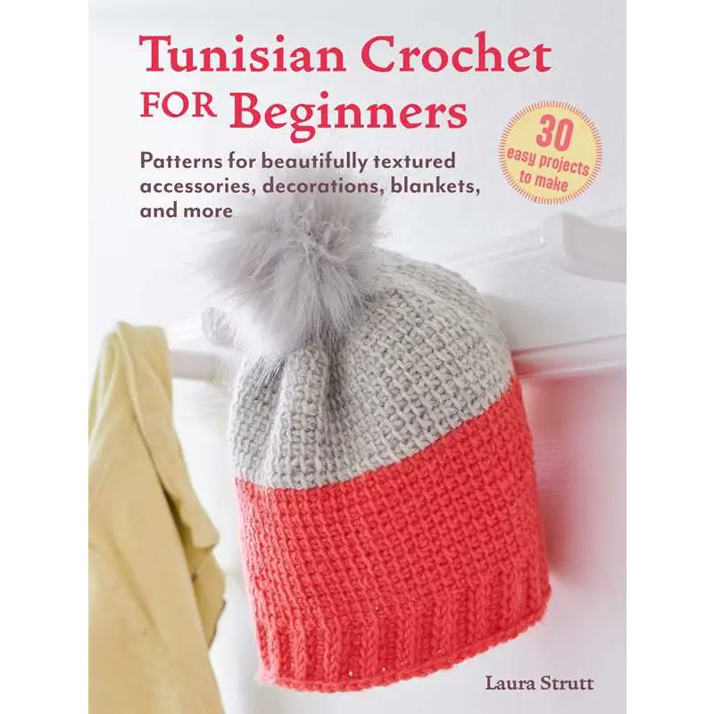 Tunisian Crochet for Beginners: 30 Easy Projects