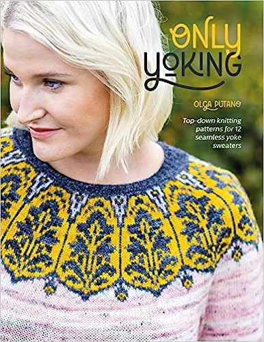 Only Yoking: Top down knitting patterns for 12 seamless sweaters - The Sated SheepBooksIPage