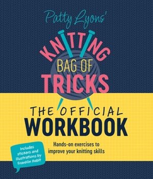 Patty Lyons Knitting Bag of Tricks: The Official Workbook - The Sated SheepBooksIngram